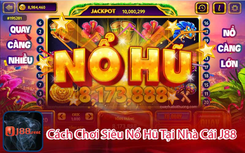 Cách Chơi Siêu Nổ Hũ Tại Nhà Cái J88