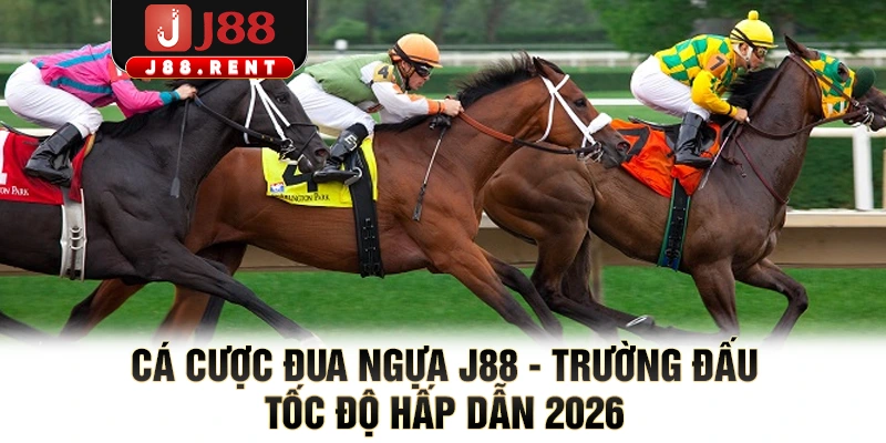 Cá Cược Đua Ngựa J88 - Trường Đấu Tốc Độ Hấp Dẫn 2026