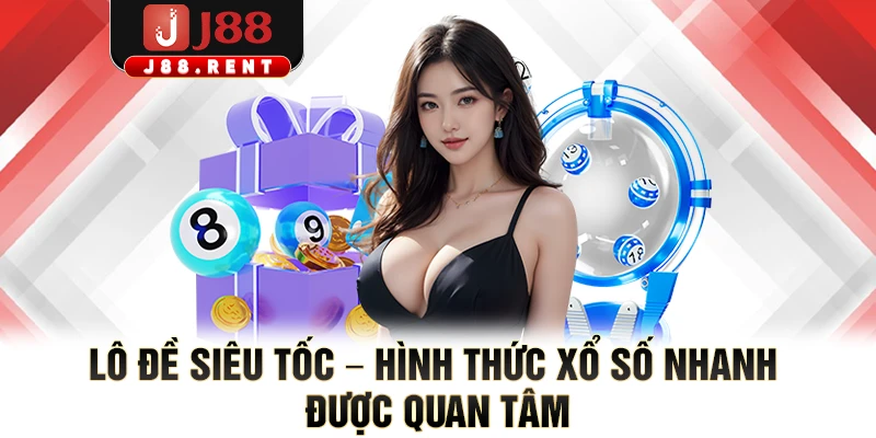Lô Đề Siêu Tốc – Hình Thức Xổ Số Nhanh Được Quan Tâm