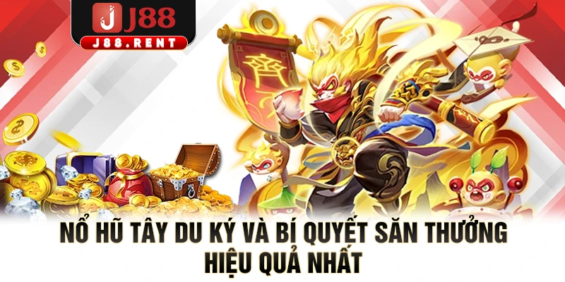 Nổ Hũ Tây Du Ký Và Bí Quyết Săn Thưởng Hiệu Quả Nhất
