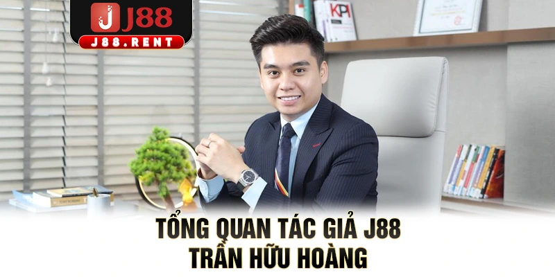 Tổng quan tác giả J88 Trần Hữu Hoàng